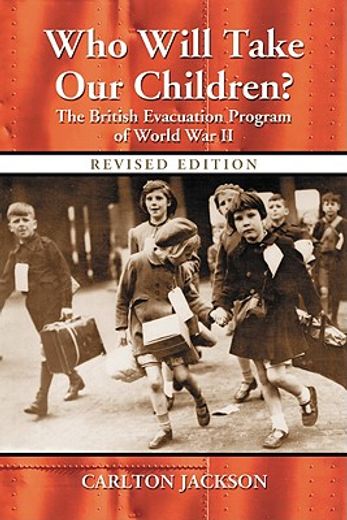 who will take our children?,the british evacuation program of world war ii