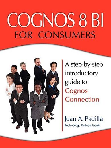 cognos 8 bi for consumers,a step-by-step introductory guide to cognos connection