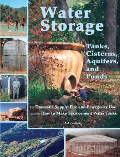 water storage,tanks, cisterns, aquifers, and ponds for domestic supply, fire and emergency use. includes how to ma (en Inglés)