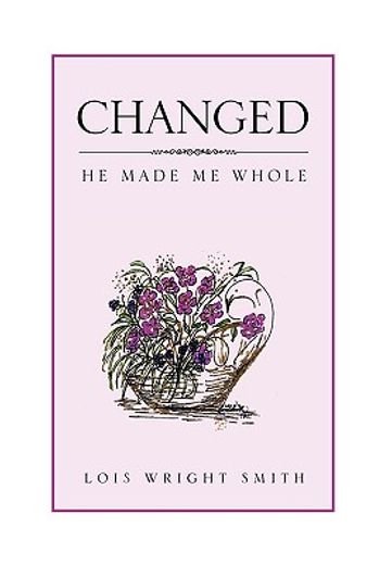 changed,he made me whole (en Inglés)