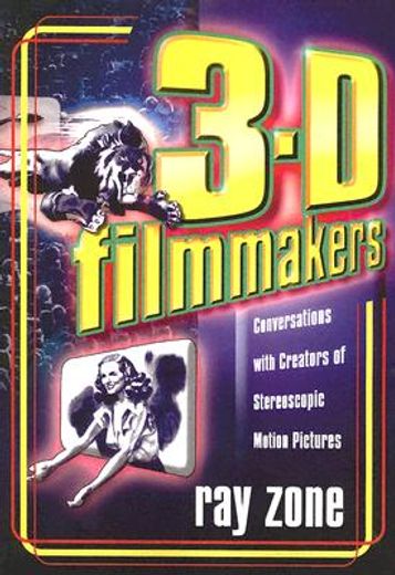 3-d filmmakers,conversations with creators of stereoscopic motion pictures