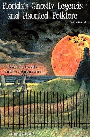 florida´s ghostly legends and haunted folklore,north florida and st. augustine