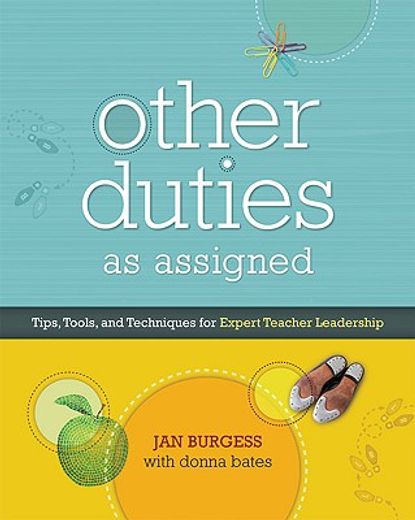 other duties as assigned,tips, tools, and techniques for expert teacher leadership (en Inglés)