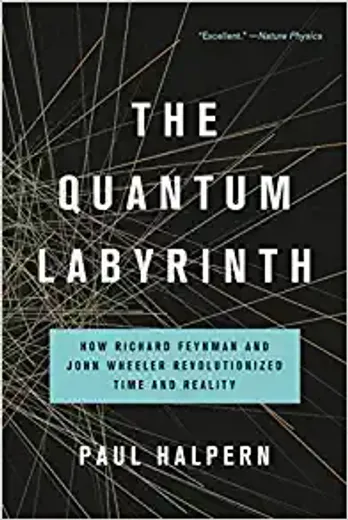 The Quantum Labyrinth: How Richard Feynman and John Wheeler Revolutionized Time and Reality (en Inglés)