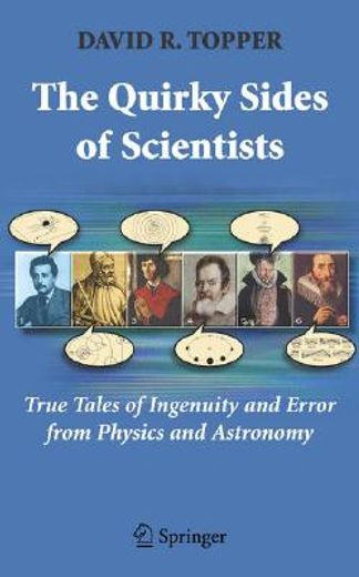 quirky sides of scientists,true tales of ingenuity and error from physics and astronomy