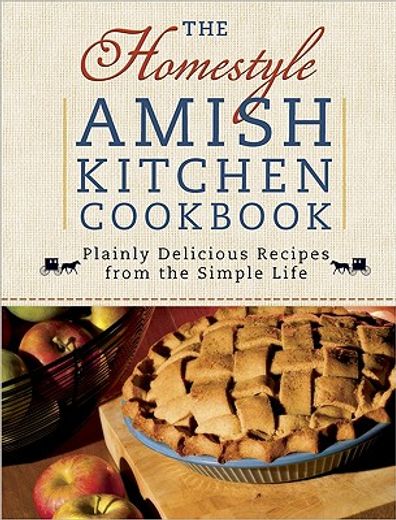 the homestyle amish kitchen cookbook,plainly delicious recipes from the simple life