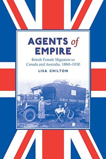agents of empire,british female migration to canada and australia, 1860s-1930