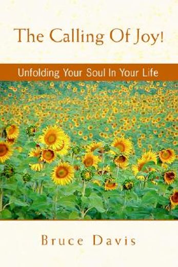 the calling of joy!,unfolding your soul in your life