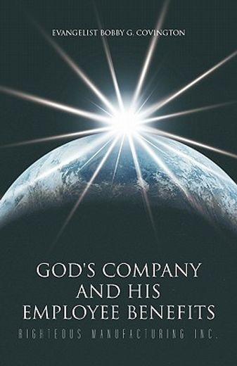 god`s company and his employee benefits,righteous manufacturing inc.