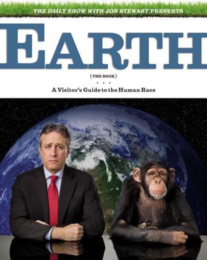the daily show with jon stewart presents earth (the book),a visitor´s guide to the human race