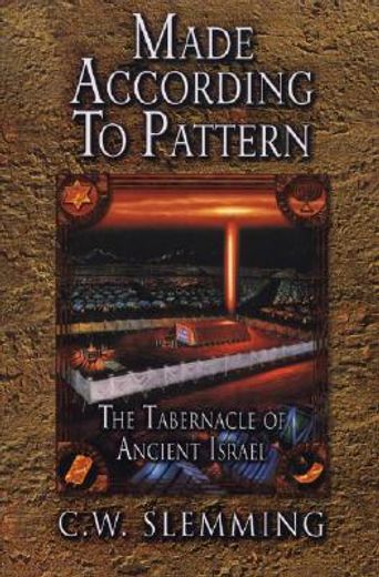 made according to pattern: the tabernacle of ancient israel (en Inglés)