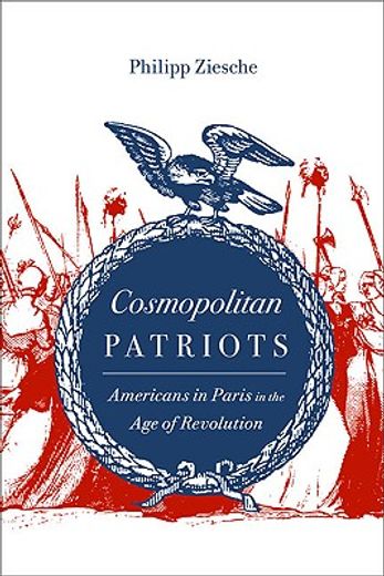 cosmopolitan patriots,americans in paris in the age of revolution