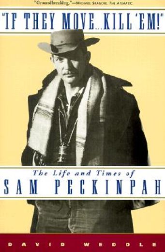 if they move . . . kill ´em!,the life and times of sam peckinpah (in English)