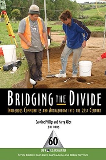 Bridging the Divide: Indigenous Communities and Archaeology Into the 21st Century (en Inglés)