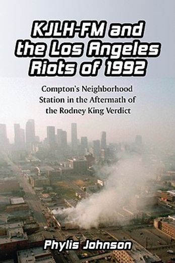 kjlh-fm and the los angeles riots of 1992,compton´s neighborhood station in the aftermath of the rodney king verdict