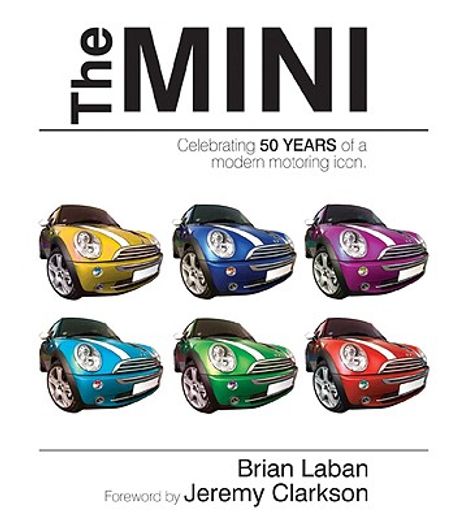 the mini,celebrating 50 years of a modern motoring icon