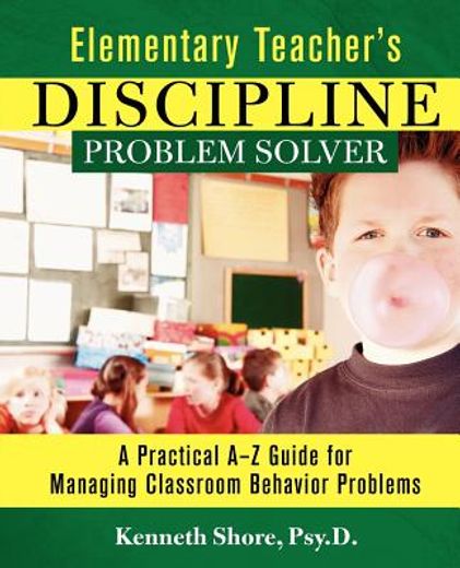 elementary teacher´s discipline problem solver,a practical a-z guide for managing classroom behavior problems