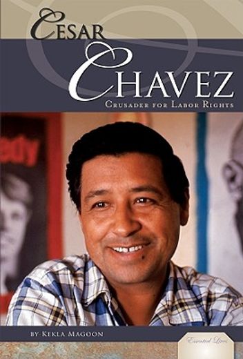 cesar chavez,crusader for labor rights