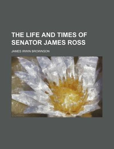 the life and times of senator james ross