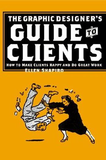 Graphic Designer's Guide to Clients: How to Make Clients Happy and Do Great Work (in English)