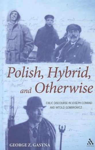 polish, hybrid, and otherwise,exilic discourse in joseph conrad and witold gombrowicz