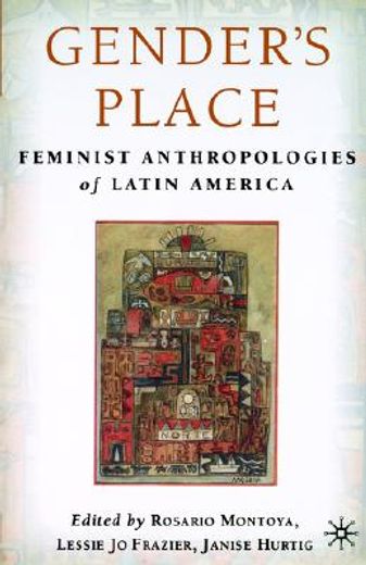 gender ` s place: feminist anthropologies of latin america