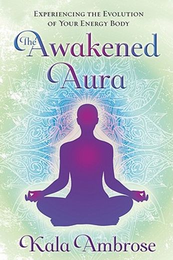 the awakened aura,experiencing the evolution of your energy body