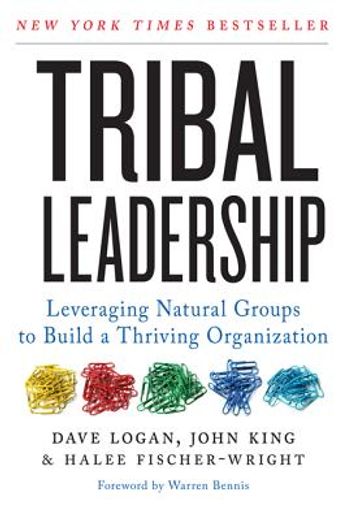 tribal leadership,leveraging natural groups to build a thriving organization