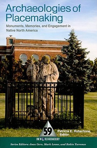 Archaeologies of Placemaking: Monuments, Memories, and Engagement in Native North America (en Inglés)