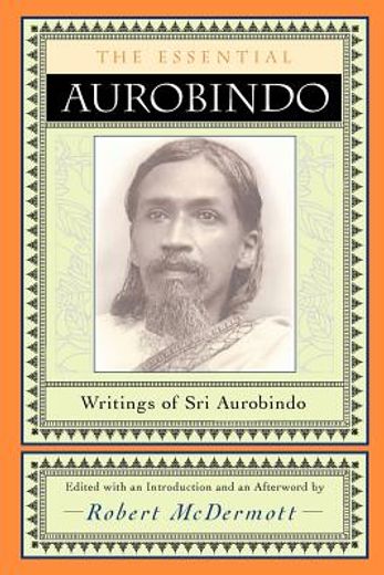 the essential aurobindo,writings of sri aurobindo