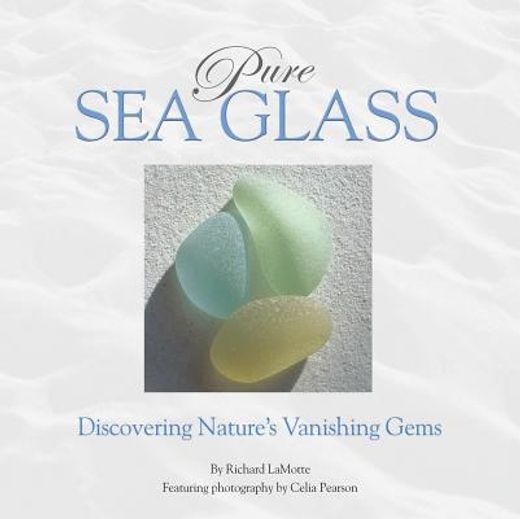 pure sea glass,discovering nature´s vanishing gems (en Inglés)
