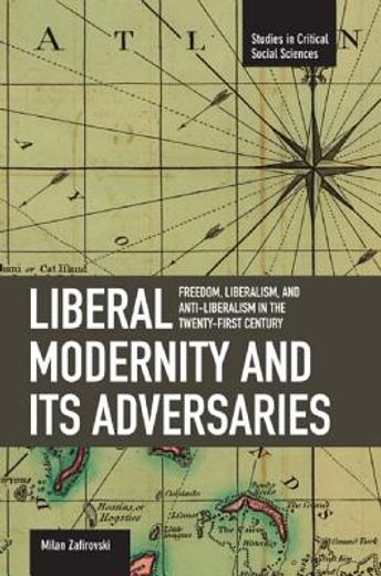 liberal modernity and its adversaries,freedom, liberalism and anti-liberalism in the 21st century