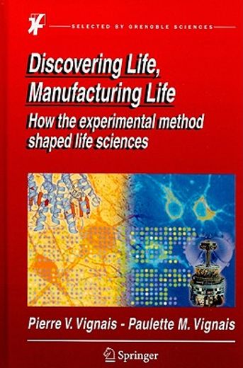 from discoverers to manufacturers of life,how the experimental method shaped the course of life sciences