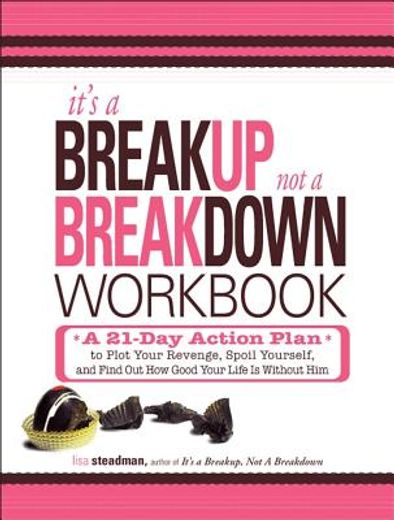 It's a Breakup, Not a Breakdown Workbook: A 21-Day Action Plan to Plot Your Revenge, Spoil Yourself, and Find Out How Good Your Life Is Without Him (en Inglés)