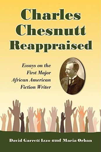 charles chestnutt reappraised,essays on the first major african american fiction writer