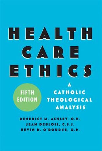 health care ethics,a catholic theological analysis