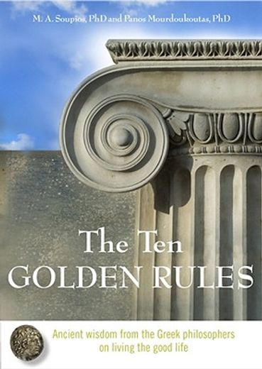 the ten golden rules,ancient wisdom from the greek philosophers on living the good life (en Inglés)