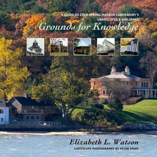 grounds for knowledge,a guide to cold spring harbor laboratory´s landscapes & buildings