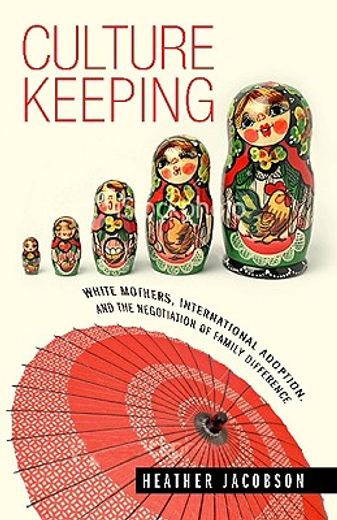 culture keeping,white mothers, international adoption, and the negotiation of family difference
