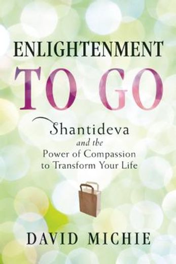 enlightenment to go: shantideva and the power of compassion to transform your life