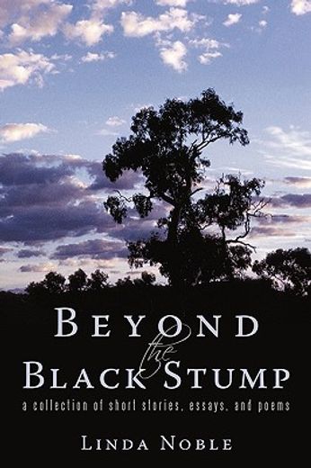 beyond the black stump,a collection of short stories, essays, and poems