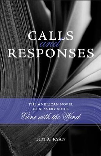 calls and responses,the american novel of slavery since gone with the wind