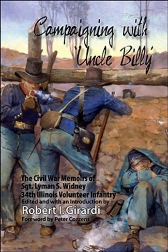 campaigning with uncle billy,the civil war memoirs of sgt. lyman s. widney, 34th illinois volunteer infantry