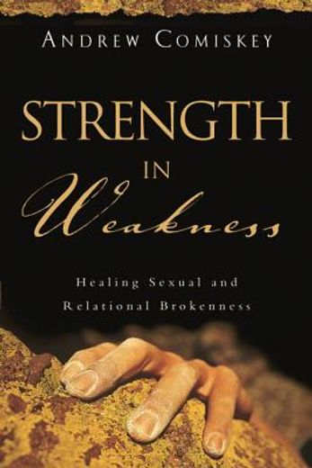 strength in weakness,overcoming sexual and relational brokenness