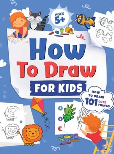 How to Draw for Kids: How to Draw 101 Cute Things for Kids Ages 5+ fun & Easy Simple Step by Step Drawing Guide to Learn how to Draw Cute Things: (Fun Modern Drawing Activity Book for Kids) (en Inglés)