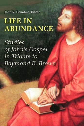 life in abundance,studies of john´s gospel in tribute to raymond e. brown, s.s