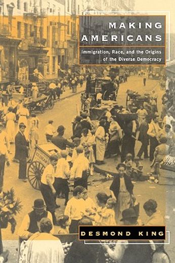 making americans,immigration, race, and the origins of the diverse democracy