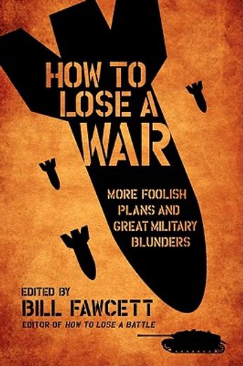 how to lose a war,more foolish plans and great military blunders (in English)