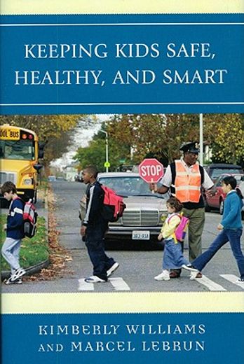 keeping kids safe, healthy, and smart,an educator´s guide to child health and safety