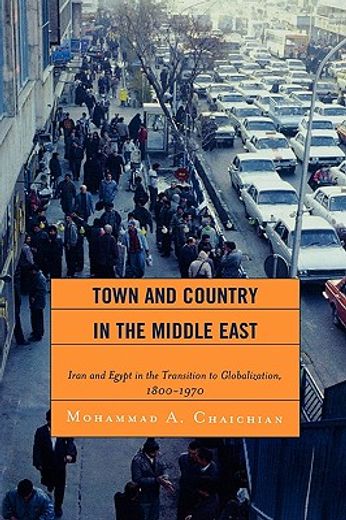 town and country in the middle east,iran and egypt in the transition to globalization, 1800-1970